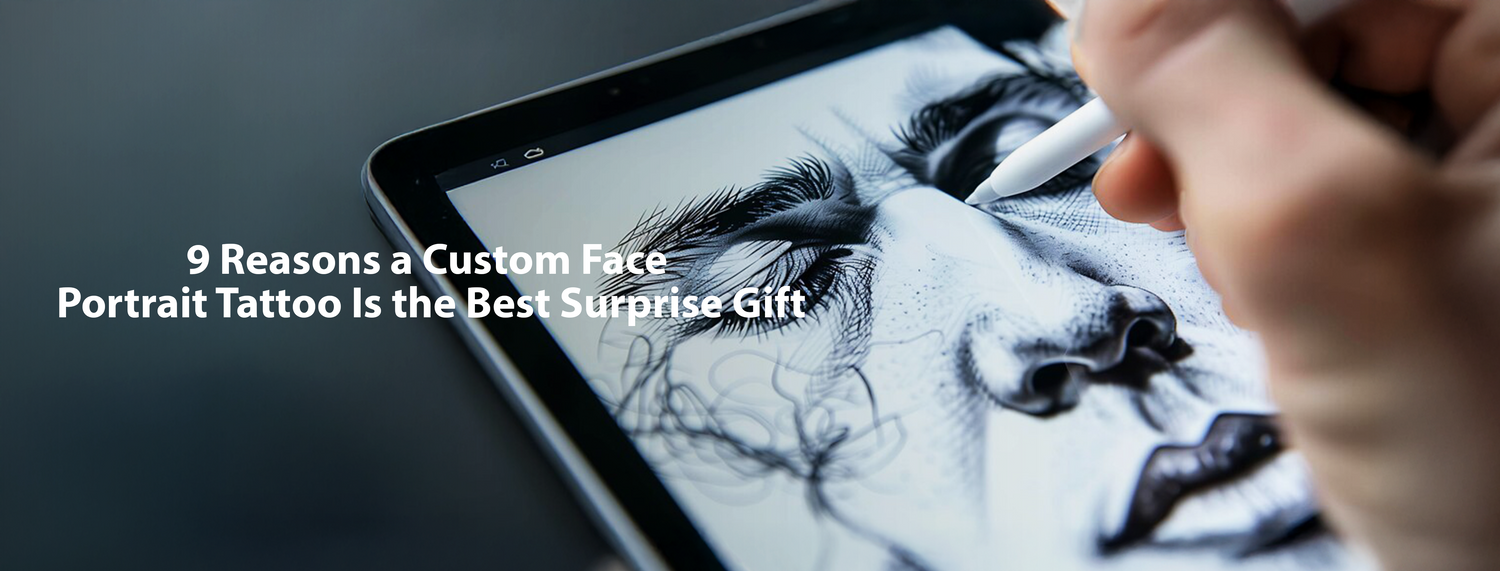 9 Reasons a Custom Face Portrait Tattoo Is the Best Surprise Gift