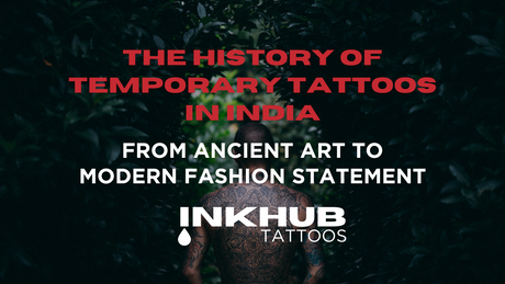 The History of Temporary Tattoos in India: From Ancient Art to Modern Fashion Statement
