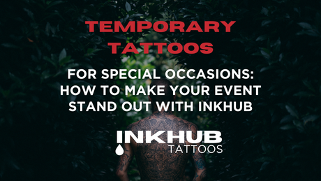 Temporary Tattoos for Special Occasions: How to Make Your Event Stand Out with Inkhub