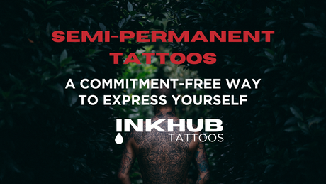 Semi-Permanent Tattoos: A Commitment-Free Way to Express Yourself