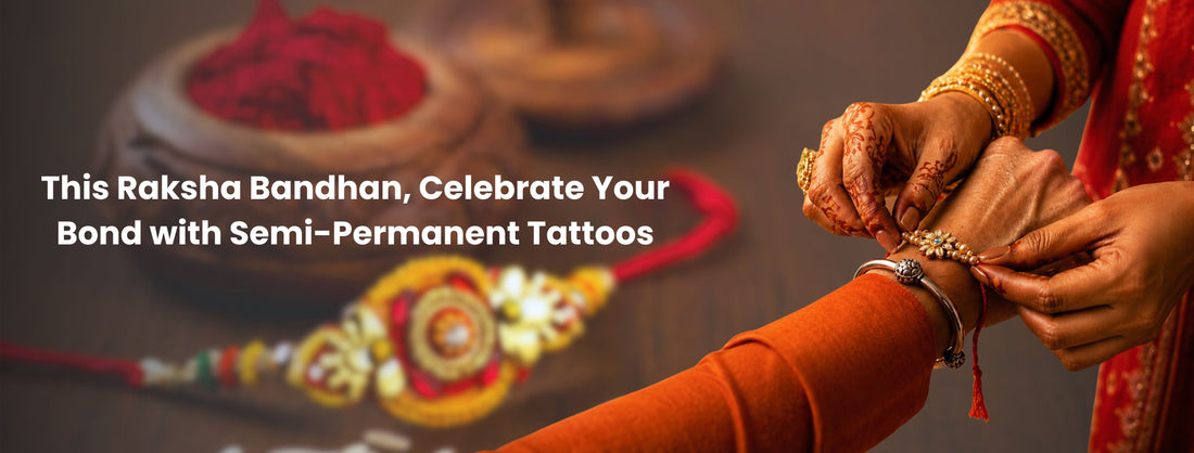 This Raksha Bandhan, Celebrate Your Bond with Semi-Permanent Tattoos