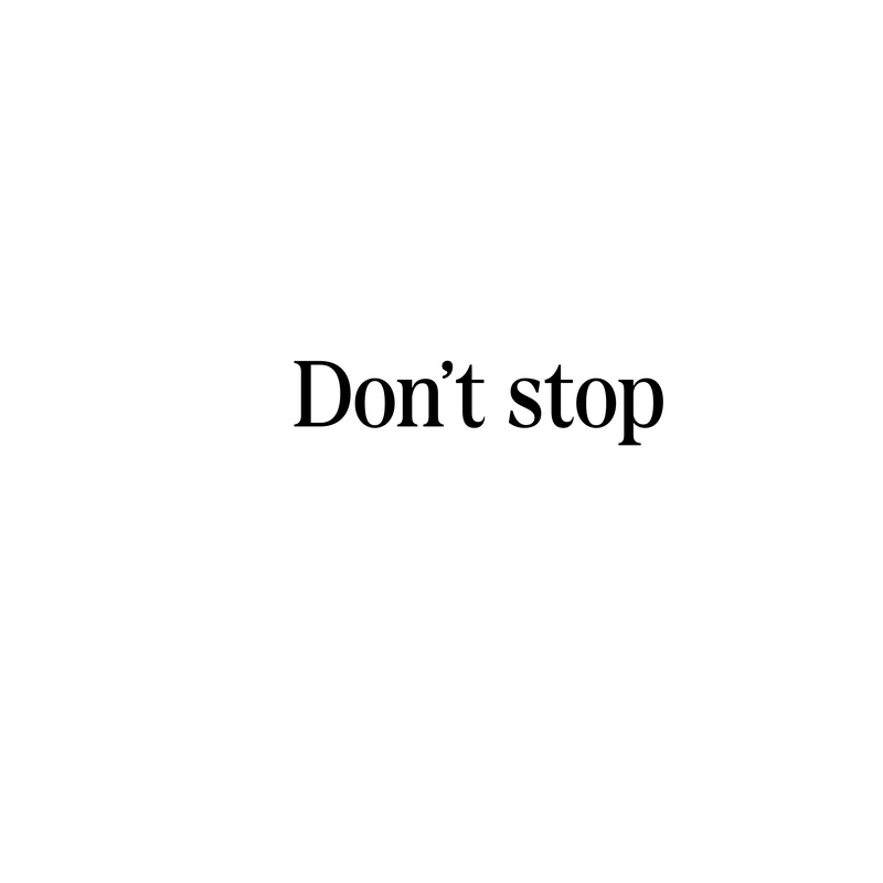 Don't Stop Tattoo which means just don't stop
