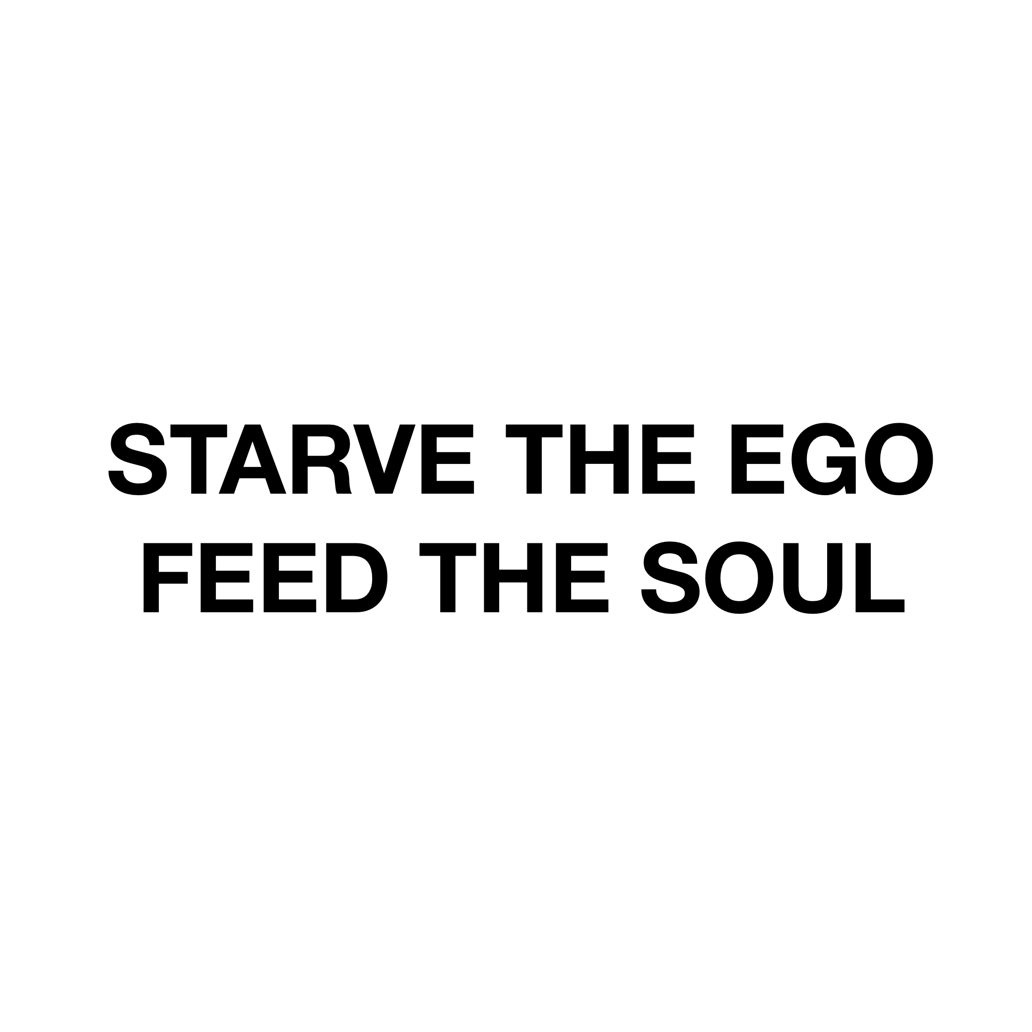 Motivational quote 'Starve the Ego Feed the Soul' on a white background