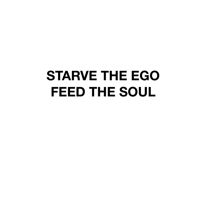 Motivational quote 'Starve the Ego Feed the Soul' on a white background